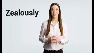 How To Pronounce Zealously