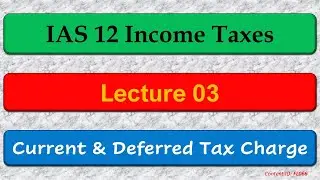 Lecture: Current & Deferred Tax Charge | IAS 12 (FL066)