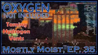 Taming Hydrogen Vents - Oxygen Not Included - Mostly Moist, Ep. 35