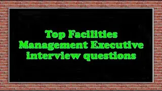 Top Facilities Management Executive interview questions
