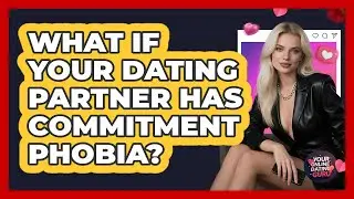 What If Your Dating Partner Has Commitment Phobia? - Your Online Dating Guru