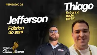 Thiago estranho áudio parts e Jefferson Fábrica do som - China Sound Podcast #02