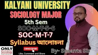 KALYANI UNIVERSITY||SOCIOLOGY MAJOR ||5th Semester Syllabus Discussion|| SOC-M-T-6  &  SOC-M-T-7
