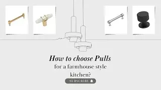 How to Choose the Perfect Cabinet Pulls for a Farmhouse Kitchen