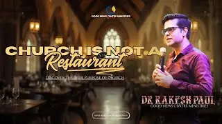 CHURCH IS NOT A RESTAURANT I DR. RAKESH PAUL I FULL SERMON I GOOD NEWS CENTRE MINISTRIES