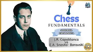 Episode 37 (J.R. Capablanca vs E.A. Snosko-Borovski) Chess Fundamentals by Jose Raul Capablanca