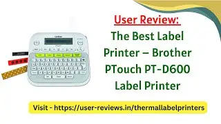 User Review: The Best Label Printer &ndash; Brother PTouch PT-D600 Label Printer