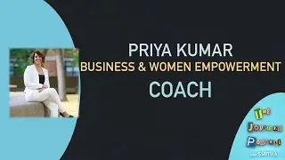 Priya Kumar - Business and Women Empowerment Coach! | The Journey Podcast - Ep. 66