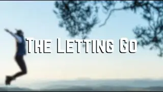 THE LETTING GO | Learning to Let Go and Letting God!