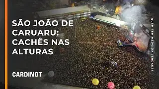 São João de Caruaru: cachês nas alturas - Cortes de CARDINOT AO VIVO