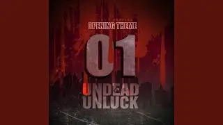01: Zero Ichi (Undead Unluck Opening Theme)