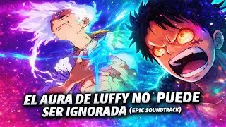 EL AURA DE LUFFY NO PUEDE SER IGNORADA  | EPIC SOUNDTRACK