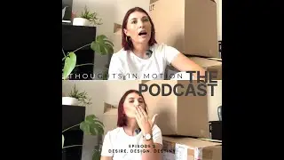 Thoughts in Motion - Episode 2: Desire. Design. Destiny.