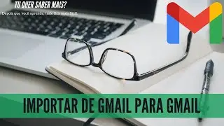 Como Importar Conta de Gmail para Gmail &ndash; Passo a Passo!