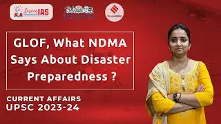 GLOF Explained - What NDMA Says About Disaster Preparedness | UPSC Current Affairs | Legacy IAS
