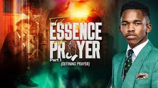 THE ESSENCE OF PRAYER (DEFINING PRAYER) | TRIUMPHANT MAGOWA