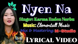NYEN NA Lyrical Video | Karma Euden Norbu | M-Studio | New Bhutanese Songs