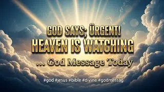 GOD SAYS; URGENT! HEAVEN IS WATCHING.....God Message Today #god #jesus #bible #divine #godmessage