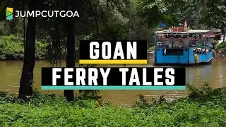 Goan Ferry Tales - Uncovering the Ferries of Goa