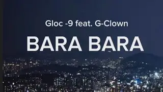 Gloc-9 feat. G-Clown - Bara Bara (Lyrics)