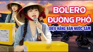 Bolero Đường Phố Khiến Bao Người Đi Đường Mê Mệt | Diệu Hằng Bán Nước Sâm | Hát Rong Hay Nhất