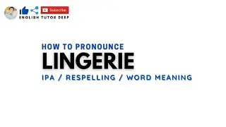 How To Pronounce LINGERIE Correctly - Pronunciation, IPA Spelling and Meaning of Lingerie