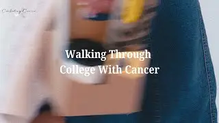 Walking Through College With Cancer