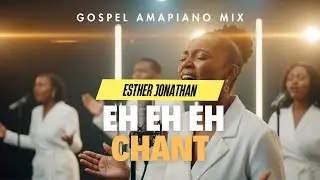 Gospel Amapiano Mix 2026: Esther Jonathan - Eh Eh Eh Chant | AfroGospel
