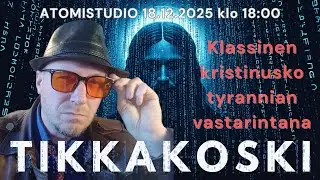 ATOMIstudio TIKKAKOSKI Klassinen kristinusko tyrannian vastarintana 18.12.2025 klo 18