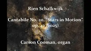 Rien Schalkwijk &mdash; Cantabile No. 20, &ldquo;Stars in Motion&rdquo;, op. 42 (2025) for organ