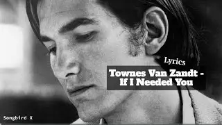 Townes Van Zandt - If I Needed You (Lyrics)