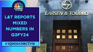L&T Reports Mixed Results In Q3, Legacy Project Implementation Drags Core Margin | CNBC TV18