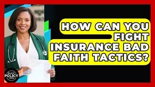 How Can You Fight Insurance Bad Faith Tactics? - Black Policy Pros