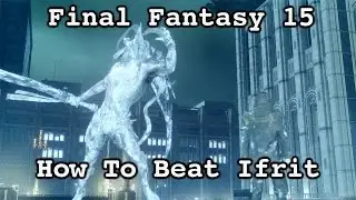 FINAL FANTASY 15 HOW TO DEFEAT IFRIT