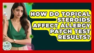 How Do Topical Steroids Affect Allergy Patch Test Results? - Allergy Relief Guide
