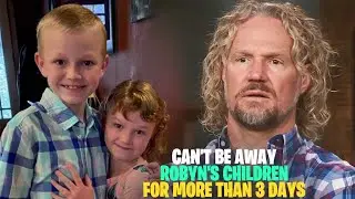 Kody Can't Be Away from Robyn's Children for More Than Three Days