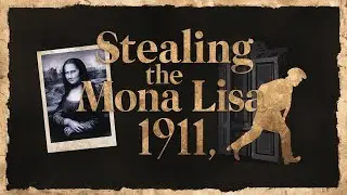 Stealing the Mona Lisa,1911 | Crime of the century