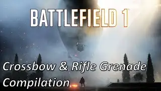 Battlefield 1 - Crossbow & Rifle Grenade Compilation