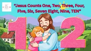 Jesus Counts One, Two, Three, Four, Five, Six, Seven, Eight, Nine, TEN! Counting Song for Kids 🎶🙏