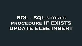 SQL : SQL stored procedure IF EXISTS UPDATE ELSE INSERT