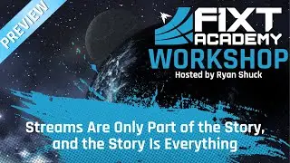 FiXT Academy Preview: Streams Are Only Part of the Story and the Story is Everything w/ Ryan Shuck