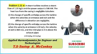 Problem 1.11 A steam turbine receives a steam flow of 1.35 kg/s and the power output is 500 kW.