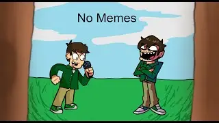 No Memes (No Villains but Eduardo and Eduardo sings it)