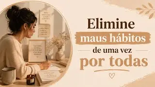 Elimine maus hábitos de uma vez por todas! |Técnica da Externalização 