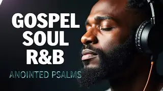 30 Min of Psalms in Soul R&B | Christian Music for Peaceful Prayer & Study