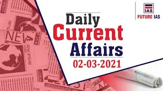 Current Affairs | 2 March 2021 | Future IAS Classes | UPSC