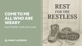 Rest for the Restless: Come To Me All Who Are Weary