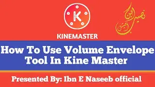 How To Use Volume Envelope Tool In Kine Master ||Complete ||Latest Video | @ibnenaseebofficial