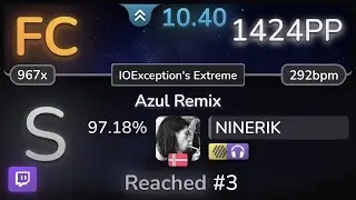 🔴 10.4⭐ NINERIK | mezClA - Azul Remix [IOException's Extreme] +HDNC 97.18% FC 1424pp - osu!