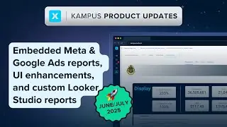 Kampus June/July 2025 Release Updates: New Google & Meta Reporting + UI Enhancements